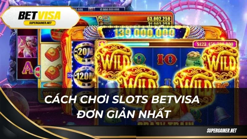 Cách chơi Slots Betvisa đơn giản nhất