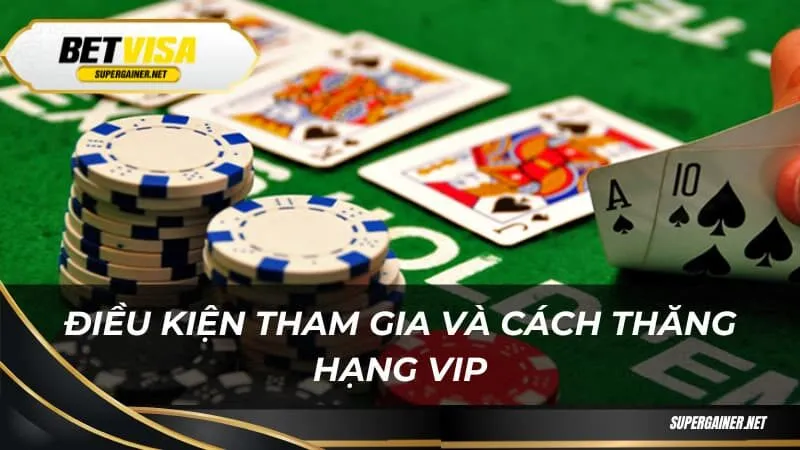 Điều kiện tham gia và cách thăng hạng VIP