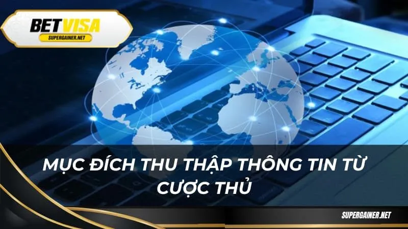 Mục đích thu thập thông tin từ cược thủ